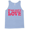 all you need is love Tank Top