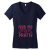 Feed Me and Tell Me I'm Pretty Women's V-Neck T-Shirt