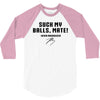 Suck my balls mate 3/4 Sleeve Shirt