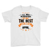 All Men Created Equal But The Best Born In April Youth Tee