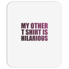 my other t shirt is hilarious Mousepad