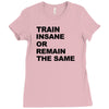 train insane or remain the same workout gym fitness exercise tee shirt Ladies Fitted T-Shirt