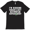I Am Kicking Cancers Butt Whats Your Superpower ? T-Shirt