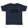 i love coffee Toddler T-shirt