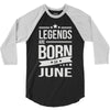 legends are born in june 3/4 Sleeve Shirt