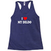 i love my dildo Racerback Tank