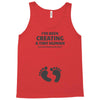 I've Been Creating A Tiny Human What Have You Been Doing Today Tank Top