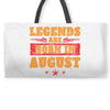 Legends Are Born In August Weekender Totes