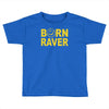 born raver party dance festival funny Toddler T-shirt