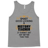 Smart Good Looking History Teacher Doesnt Get Better Than Tank Top