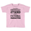 i am too emotionally attached to fictional characters Toddler T-shirt