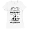 I Don't Need Therapy Just to Do Snowboarding Ladies Fitted T-Shirt