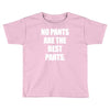 no pants are the best pants Toddler T-shirt