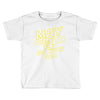 may the 4th be with you Toddler T-shirt