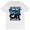 I May Not Be Perfect But My Cat Loves Me T-Shirt