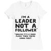 leader not a follower unless a Ladies Fitted T-Shirt