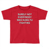 surely not everybody was kung fu fighting Toddler T-shirt