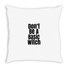 don't be a basic witch Throw Pillow