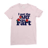 i put the art in fart Ladies Fitted T-Shirt