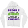 people who don't like anime are not real and should not be trusted Zipper Hoodie