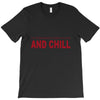 and chill T-Shirt