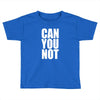 can you not Toddler T-shirt