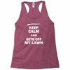 keep calm and get off my lawn Racerback Tank