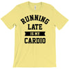 running late is my cardio T-Shirt