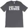 get the ludes! T-Shirt