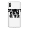 sawdust is man glitter iPhoneX
