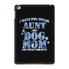 i have two tıtles aunt and dogmom an i rock them both flowers iPad Mini 4