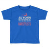 women created equal except hairstylists Toddler T-shirt
