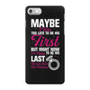 Maybe I Was Too Late To Be His First But Right Now I'm Happy To Be His iPhone 7 Case