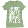 i'm not crazy cause i take the right pills Ladies Fitted T-Shirt