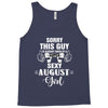 sorry this guy is already taken by a super sexy  august girl Tank Top