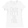 okay let's do this Ladies Fitted T-Shirt