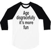 age disgracefully its more fun 3/4 Sleeve Shirt