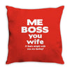 me boss you wife Throw Pillow