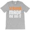 strava made me do it T-Shirt