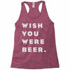 wish you were beer Racerback Tank
