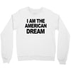 i am the american dream Crewneck Sweatshirt