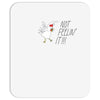 not feelin' it Mousepad