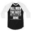 all men are created equal but only the best are born in june 3/4 Sleeve Shirt