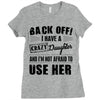 Back Off Crazy Daughter Afraid To Use Her Ladies Fitted T-Shirt