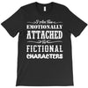 i am too emotionally attached to fictional characters T-Shirt