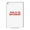 suck it up butter cup iPad Mini 4
