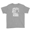 this isn't even my final form1 Youth Tee