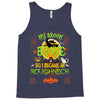 My Broom Broke So I Became A Roughneck Tank Top