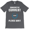 sarcastic comment loading T-Shirt
