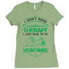 I Don't Need Therapy Just to Go Mountaining Ladies Fitted T-Shirt